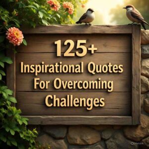 Inspirational Quotes For Overcoming Challenges