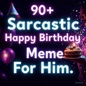 Sarcastic Happy Birthday Meme For Him